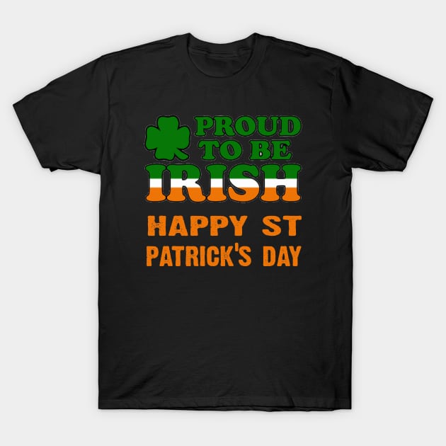 Im Proud to be Irish. Happy St Patties Days T-Shirt by CoolApparelShop